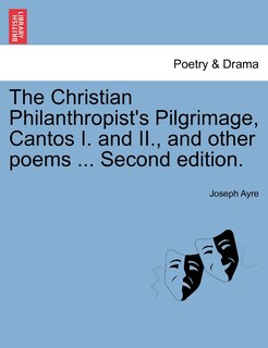 Couverture_The Christian Philanthropist's Pilgrimage, Cantos I. And Ii., And Other Poems ... Second Edition.