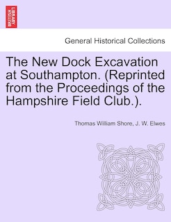 Front cover_The New Dock Excavation At Southampton. (reprinted From The Proceedings Of The Hampshire Field Club.).