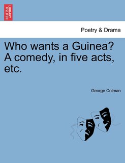 Couverture_Who Wants A Guinea? A Comedy, In Five Acts, Etc.
