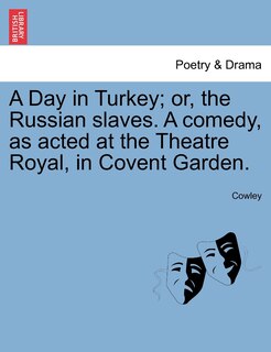 Couverture_A Day In Turkey; Or, The Russian Slaves. A Comedy, As Acted At The Theatre Royal, In Covent Garden.