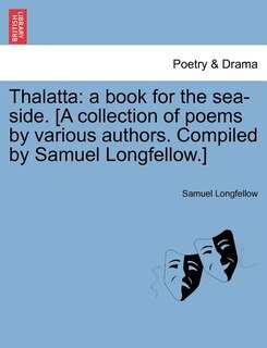 Thalatta: A Book For The Sea-side. [a Collection Of Poems By Various Authors. Compiled By Samuel Longfellow.]