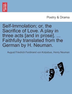 Couverture_Self-immolation; Or, The Sacrifice Of Love. A Play In Three Acts [and In Prose]. ... Faithfully Translated From The German By H. Neuman.