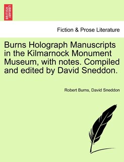 Front cover_Burns Holograph Manuscripts In The Kilmarnock Monument Museum, With Notes. Compiled And Edited By David Sneddon.