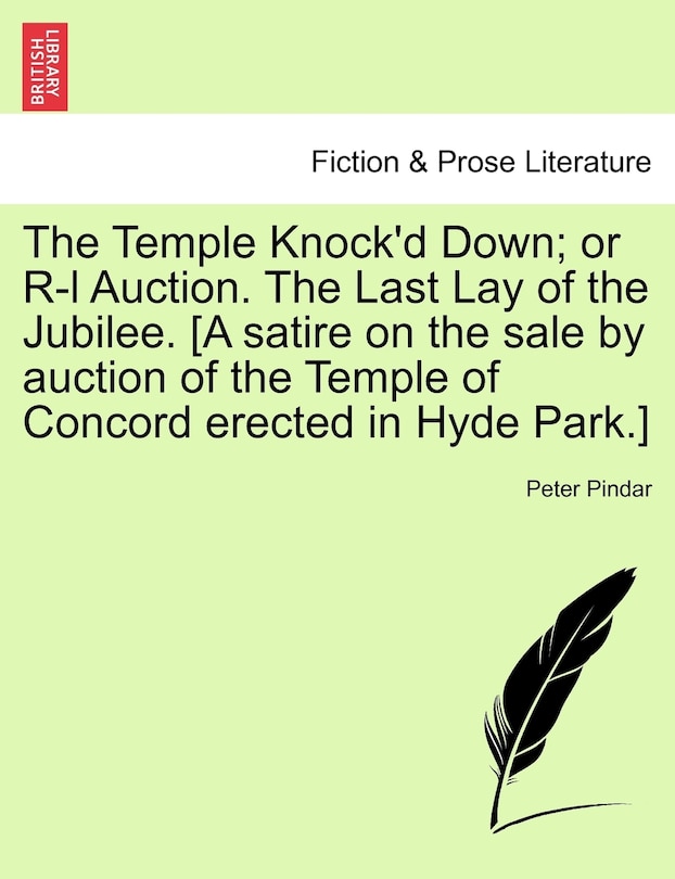 Front cover_The Temple Knock'd Down; Or R-l Auction. The Last Lay Of The Jubilee. [a Satire On The Sale By Auction Of The Temple Of Concord Erected In Hyde Park.]