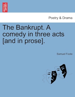 The Bankrupt. A Comedy In Three Acts [and In Prose].