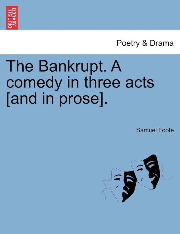 The Bankrupt. A Comedy In Three Acts [and In Prose].