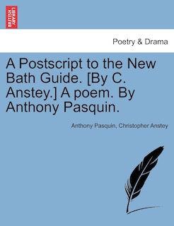 Couverture_A Postscript to the New Bath Guide. [By C. Anstey.] A poem. By Anthony Pasquin.