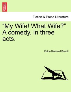 Couverture_My Wife! What Wife? a Comedy, in Three Acts.