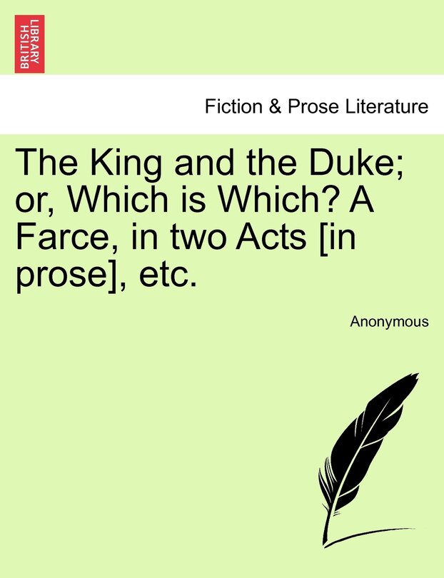 Front cover_The King And The Duke; Or, Which Is Which? A Farce, In Two Acts [in Prose], Etc.