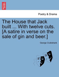 Front cover_The House That Jack Built ... With Twelve Cuts. [a Satire In Verse On The Sale Of Gin And Beer.]
