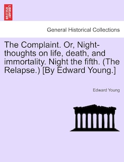 Front cover_The Complaint. Or, Night-thoughts On Life, Death, And Immortality. Night The Fifth. (the Relapse.) [by Edward Young.]