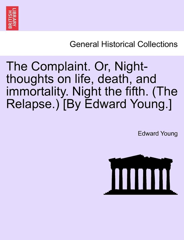 Front cover_The Complaint. Or, Night-thoughts On Life, Death, And Immortality. Night The Fifth. (the Relapse.) [by Edward Young.]
