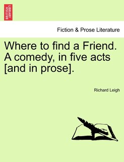 Couverture_Where To Find A Friend. A Comedy, In Five Acts [and In Prose].