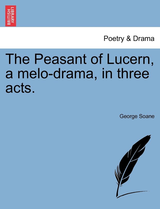 Front cover_The Peasant Of Lucern, A Melo-drama, In Three Acts.