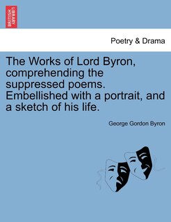 Front cover_The Works Of Lord Byron, Comprehending The Suppressed Poems. Embellished With A Portrait, And A Sketch Of His Life.