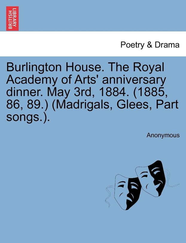 Burlington House. The Royal Academy Of Arts' Anniversary Dinner. May 3rd, 1884. (1885, 86, 89.) (madrigals, Glees, Part Songs.).