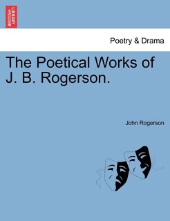 The Poetical Works Of J. B. Rogerson.