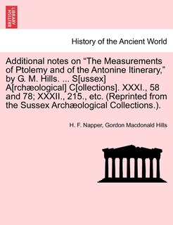 Front cover_Additional Notes on the Measurements of Ptolemy and of the Antonine Itinerary, by G. M. Hills. ... S[ussex] A[rchaeological] C[ollections]. XXXI., 58 and 78; XXXII., 215., Etc. (Reprinted from the Sussex Archaeological Collections.).