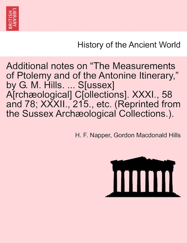 Front cover_Additional Notes on the Measurements of Ptolemy and of the Antonine Itinerary, by G. M. Hills. ... S[ussex] A[rchaeological] C[ollections]. XXXI., 58 and 78; XXXII., 215., Etc. (Reprinted from the Sussex Archaeological Collections.).