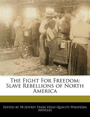 The Fight For Freedom: Slave Rebellions Of North America