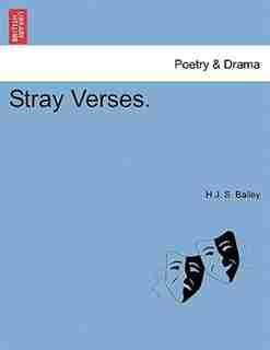 Stray Verses. by H J. S. Bailey