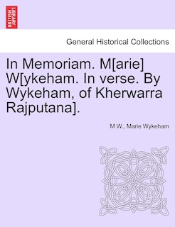 Couverture_In Memoriam. M[arie] W[ykeham. In Verse. By Wykeham, Of Kherwarra Rajputana].