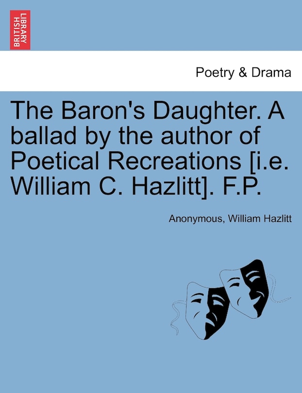 The Baron's Daughter. A Ballad By The Author Of Poetical Recreations [i.e. William C. Hazlitt]. F.p.