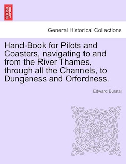 Front cover_Hand-book For Pilots And Coasters, Navigating To And From The River Thames, Through All The Channels, To Dungeness And Orfordness.