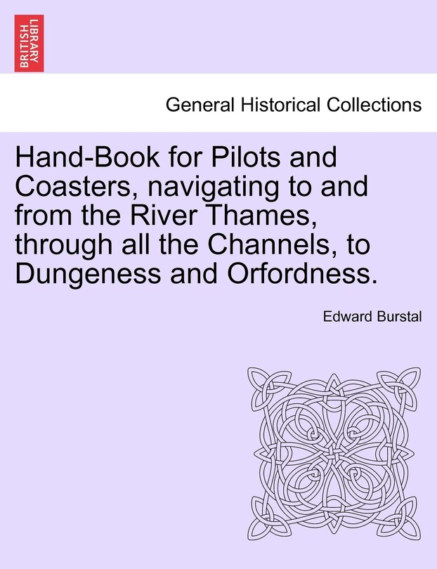 Front cover_Hand-book For Pilots And Coasters, Navigating To And From The River Thames, Through All The Channels, To Dungeness And Orfordness.