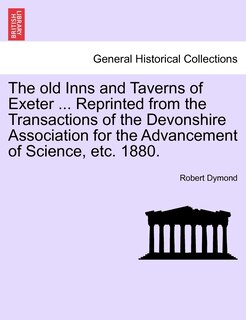 Front cover_The Old Inns And Taverns Of Exeter ... Reprinted From The Transactions Of The Devonshire Association For The Advancement Of Science, Etc. 1880.