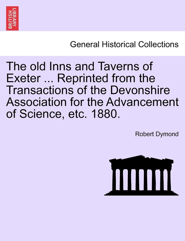 Front cover_The Old Inns And Taverns Of Exeter ... Reprinted From The Transactions Of The Devonshire Association For The Advancement Of Science, Etc. 1880.