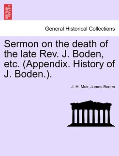Sermon On The Death Of The Late Rev. J. Boden, Etc. (appendix. History Of J. Boden.).