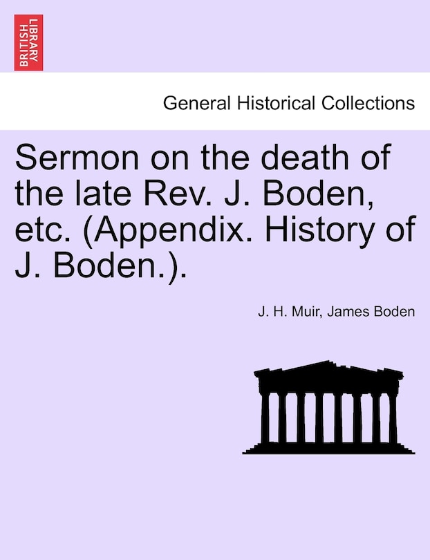 Sermon On The Death Of The Late Rev. J. Boden, Etc. (appendix. History Of J. Boden.).