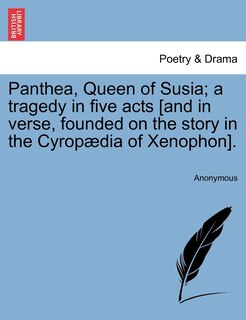 Front cover_Panthea, Queen of Susia; A Tragedy in Five Acts [And in Verse, Founded on the Story in the Cyrop Dia of Xenophon].