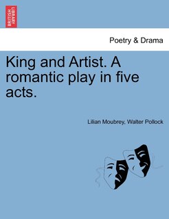Couverture_King And Artist. A Romantic Play In Five Acts.