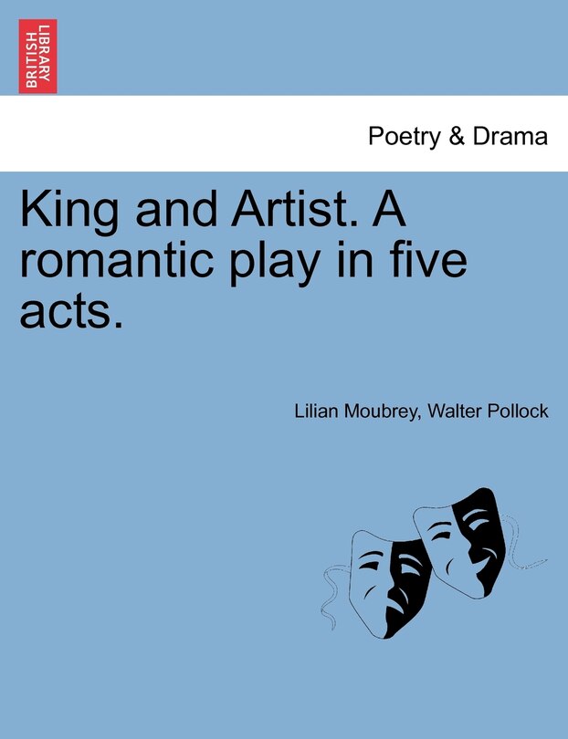 Couverture_King And Artist. A Romantic Play In Five Acts.