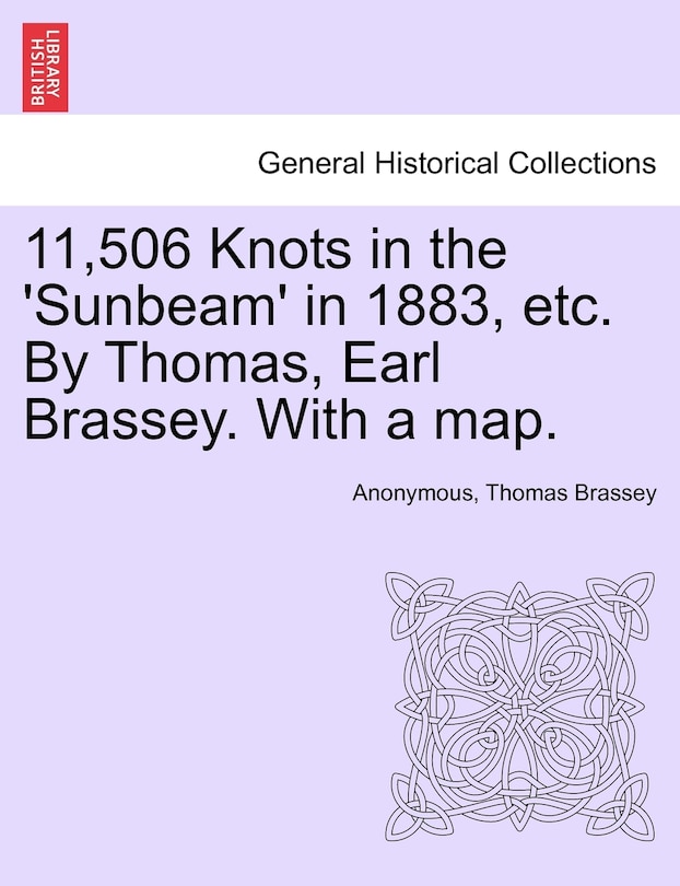 Couverture_11,506 Knots In The 'sunbeam' In 1883, Etc. By Thomas, Earl Brassey. With A Map.