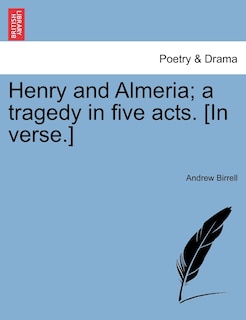Couverture_Henry And Almeria; A Tragedy In Five Acts. [in Verse.]