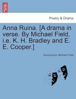Front cover_Anna Ruina. [a Drama In Verse. By Michael Field, I.e. K. H. Bradley And E. E. Cooper.]