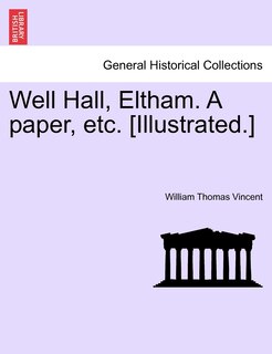 Well Hall, Eltham. A Paper, Etc. [illustrated.]