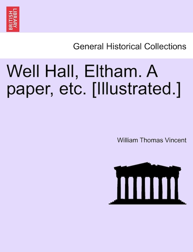 Well Hall, Eltham. A Paper, Etc. [illustrated.]