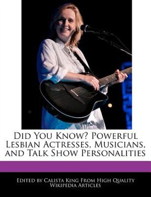 Did You Know? Powerful Lesbian Actresses, Musicians, And Talk Show Personalities