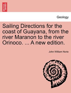Front cover_Sailing Directions For The Coast Of Guayana, From The River Maranon To The River Orinoco. ... A New Edition.