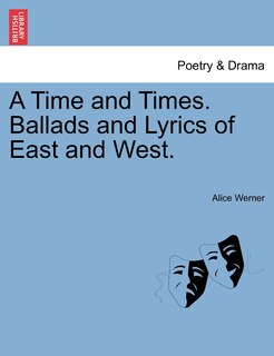 Front cover_A Time And Times. Ballads And Lyrics Of East And West.