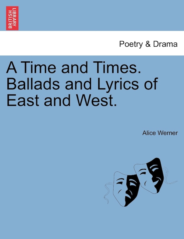 Front cover_A Time And Times. Ballads And Lyrics Of East And West.
