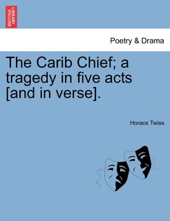 Front cover_The Carib Chief; A Tragedy In Five Acts [and In Verse].