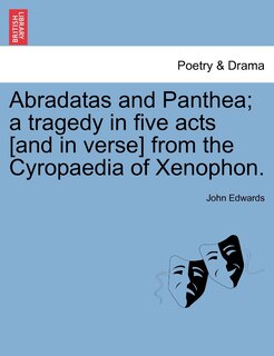 Couverture_Abradatas And Panthea; A Tragedy In Five Acts [and In Verse] From The Cyropaedia Of Xenophon.