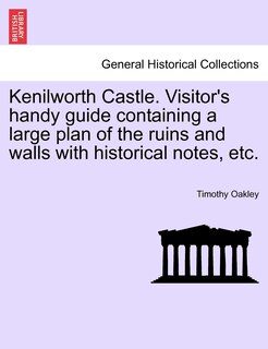 Couverture_Kenilworth Castle. Visitor's Handy Guide Containing A Large Plan Of The Ruins And Walls With Historical Notes, Etc.