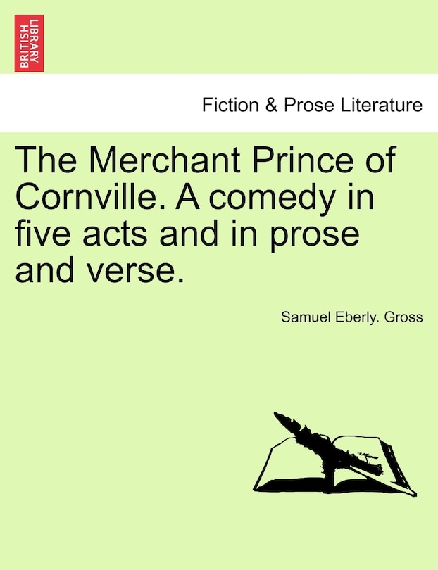 Couverture_The Merchant Prince Of Cornville. A Comedy In Five Acts And In Prose And Verse.