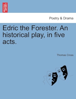 Front cover_Edric The Forester. An Historical Play, In Five Acts.